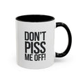 Don’t Piss Me Off! Coffee Mug
