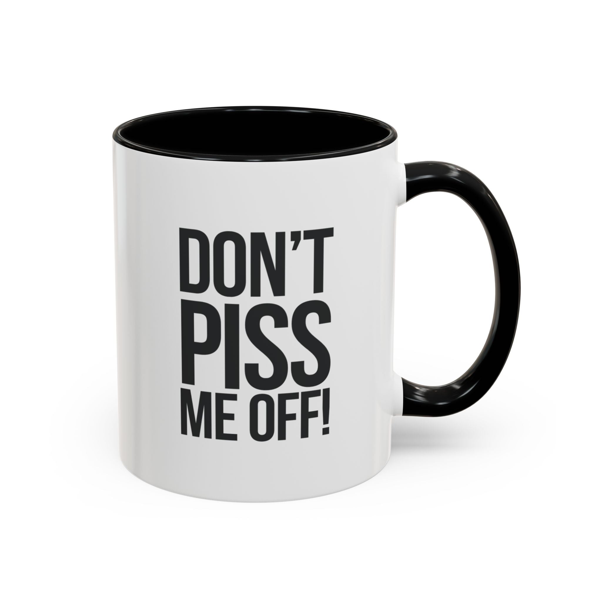 Don’t Piss Me Off! Coffee Mug