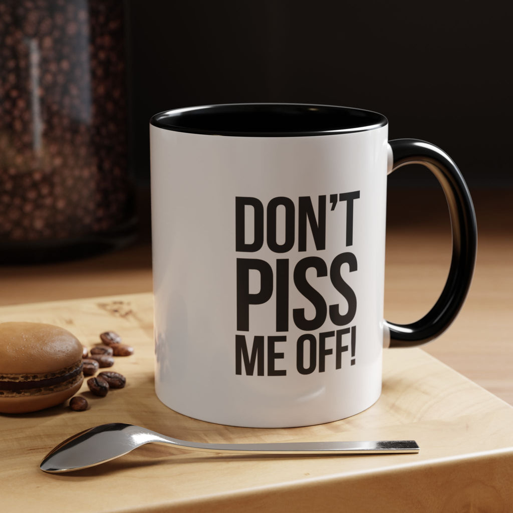 Don’t Piss Me Off! Coffee Mug